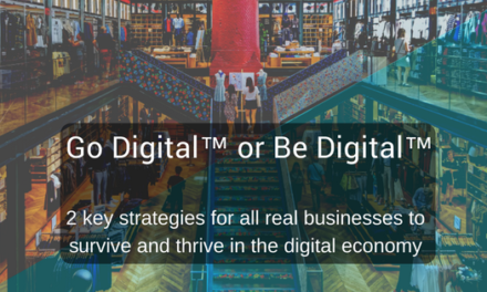 Go Digital ™ or Be Digital ™: How real businesses grow…