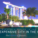 Surviving In Singapore, “The Most Expensive City In The World’